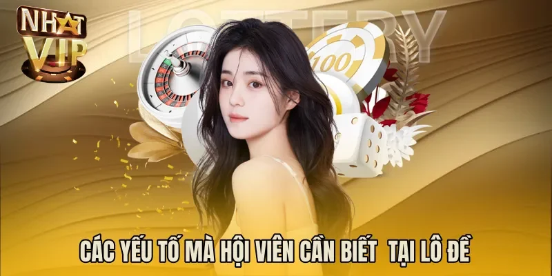 Các yếu tố mà hội viên cần biết  tại lô đề