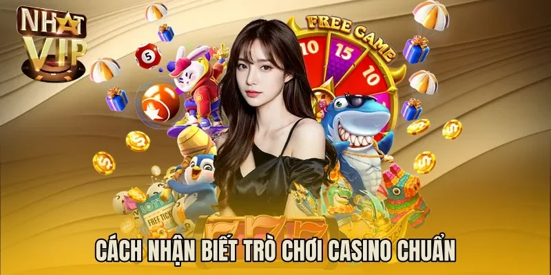 Cách nhận biết trò chơi casino chuẩn