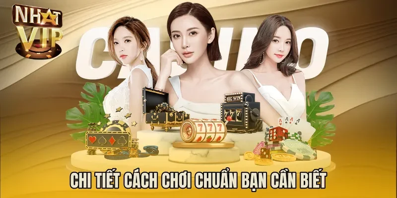 Chi tiết cách chơi chuẩn bạn cần biết