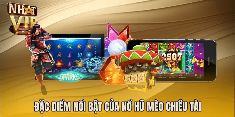 Đặc điểm nổi bật của nổ hũ mèo chiêu tài
