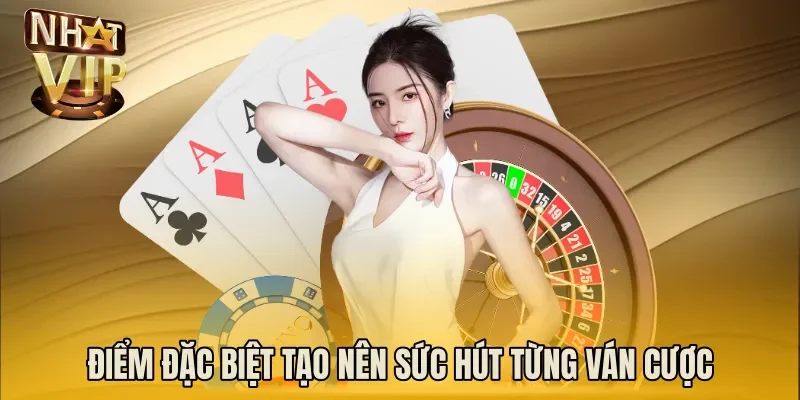 Điểm đặc biệt tạo nên sức hút từng ván cược
