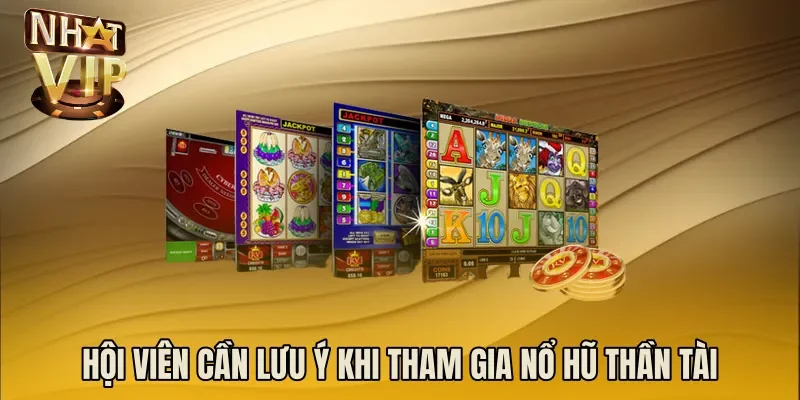 Hội viên cần lưu ý khi tham gia nổ hũ thần tài
