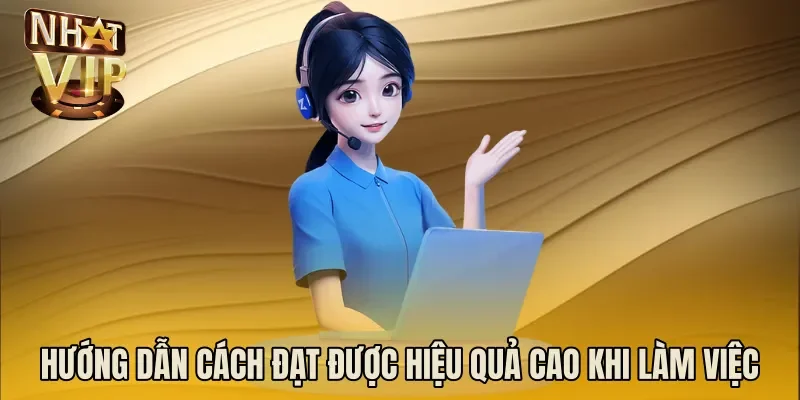 Hướng dẫn cách đạt được hiệu quả cao khi làm việc