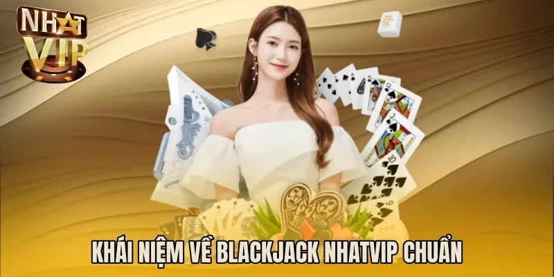 Khái niệm về Blackjack NHATVIP chuẩn