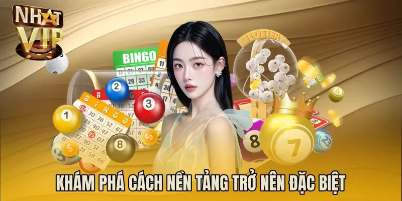 Khám phá cách nền tảng trở nên đặc biệt