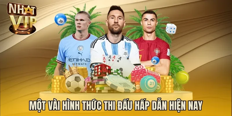 Một vài hình thức thi đấu hấp dẫn hiện nay
