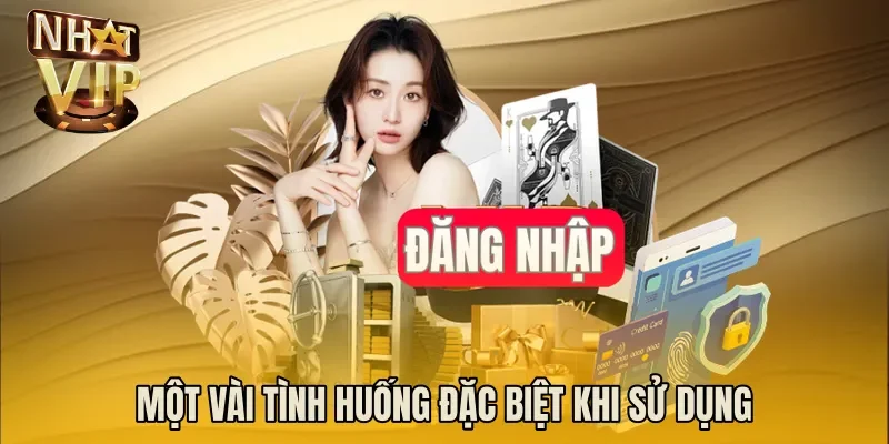 Một vài tình huống đặc biệt khi sử dụng