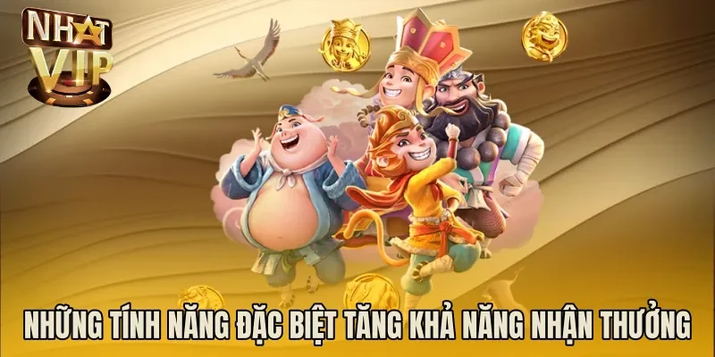 Những tính năng đặc biệt tăng khả năng nhận thưởng