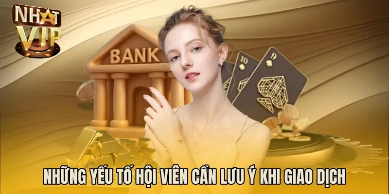 Những yếu tố hội viên cần lưu ý khi giao dịch