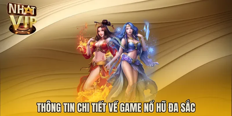 Thông tin chi tiết về game nổ hũ đa sắc