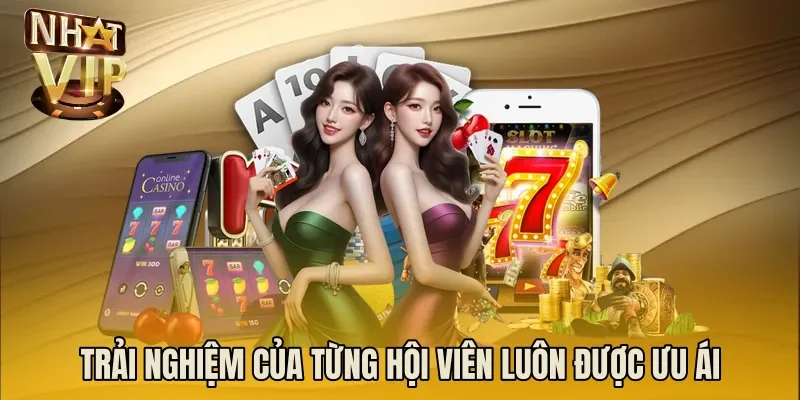 Trải nghiệm của từng hội viên luôn được ưu ái